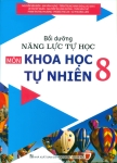 BỒI DƯỠNG NĂNG LỰC TỰ HỌC MÔN KHOA HỌC TỰ NHIÊN LỚP 8 (Theo chương trình GDPT mới)